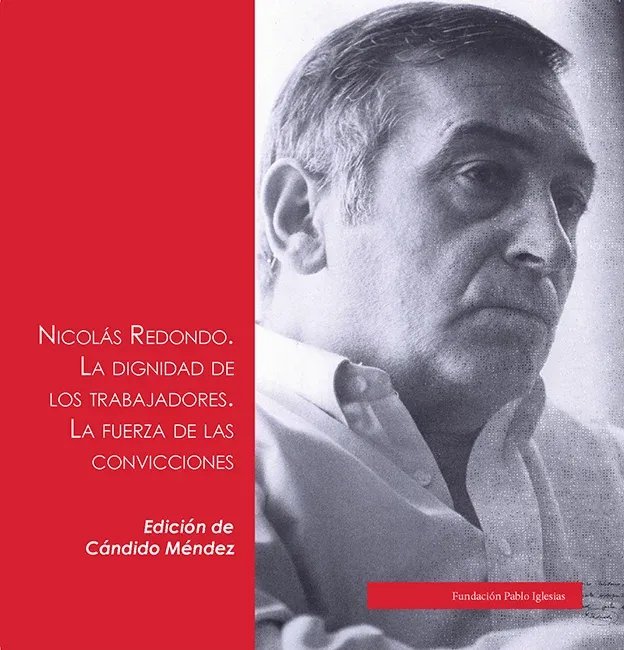 Nicolás Redondo. La Dignidad de los Trabajadores. La Fuerza de las Convicciones